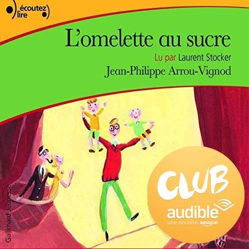 « L’omelette au sucre » de Jean-Philippe Arrou-Vignod lu par Laurent Stocker