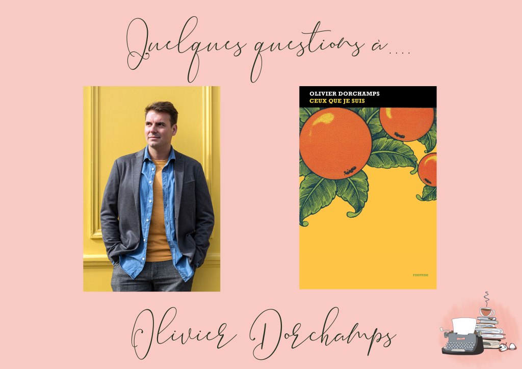 Quelques questions à Olivier Dorchamps autour de son merveilleux roman &laquo;&nbsp;Ceux que je suis&nbsp;&raquo;
