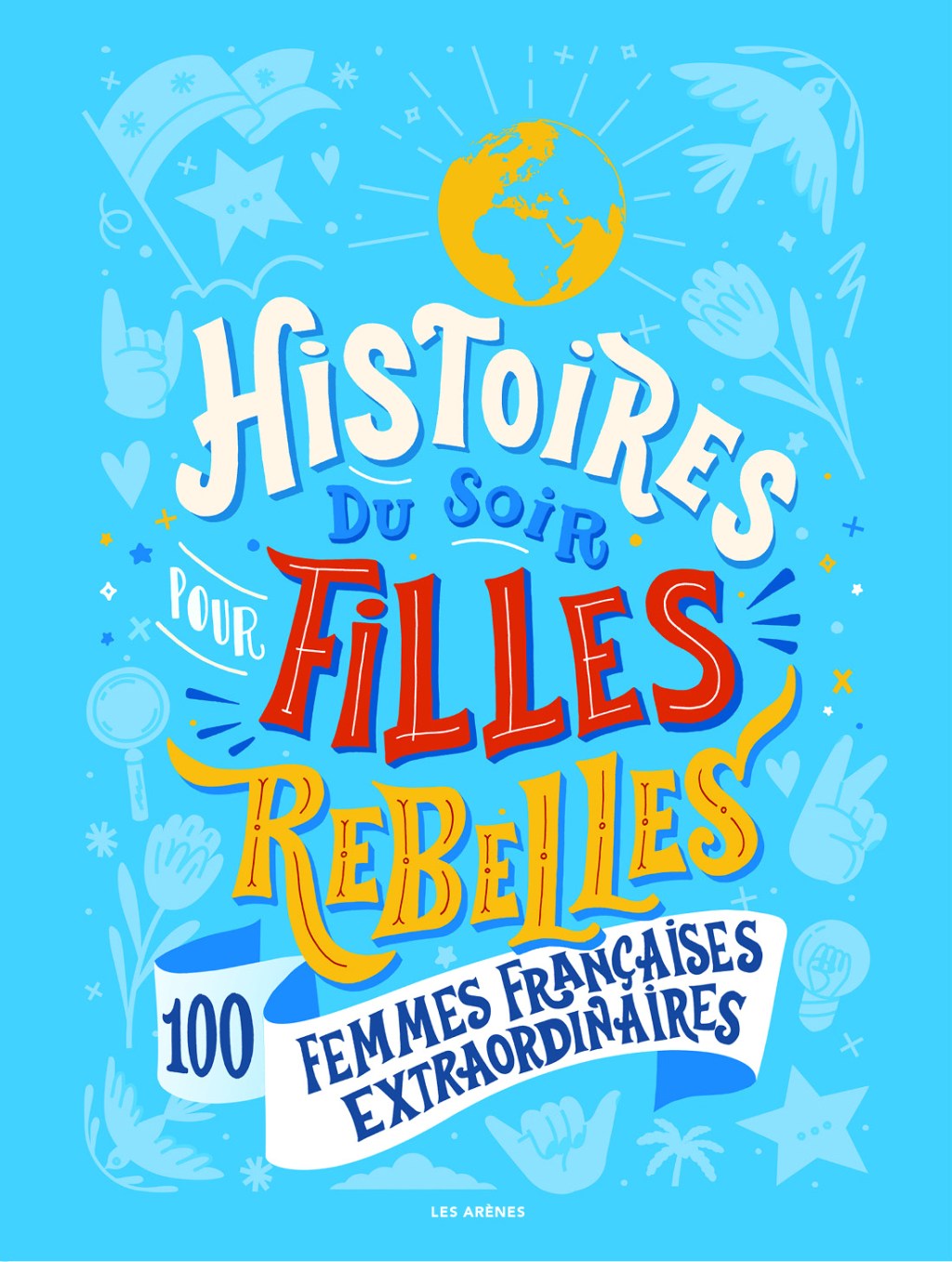 &laquo;&nbsp;Histoires du soir pour filles rebelles : 100 femmes françaises extraordinaires&nbsp;&raquo;