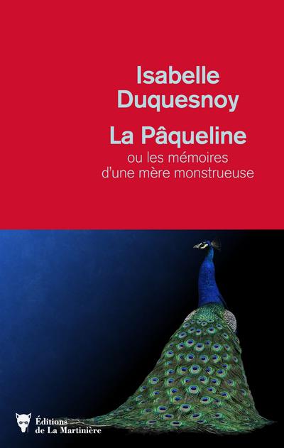 &laquo;&nbsp;La Pâqueline ou les mémoires d&rsquo;une mère monstrueuse&nbsp;&raquo; d&rsquo;Isabelle Duquesnoy